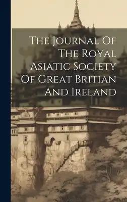 The Journal Of The Royal Asiatic Society Of Great Britian And Ireland