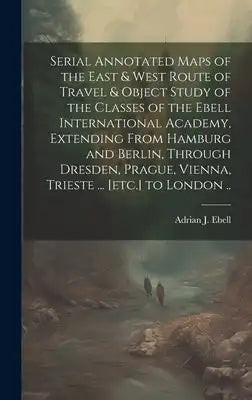 Serial Annotated Maps of the East & West Route of Travel & Object Study of the Classes of the Ebell International Academy, Extending From Hamburg and