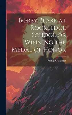 Bobby Blake at Rockledge School or Winning the Medal of Honor