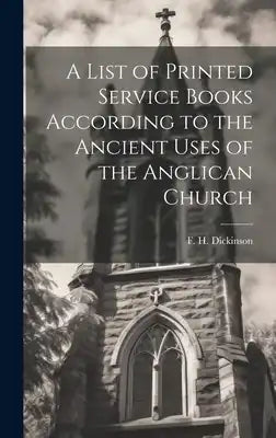 A List of Printed Service Books According to the Ancient Uses of the Anglican Church