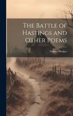 The Battle of Hastings and Other Poems