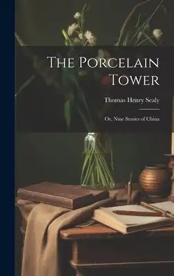 The Porcelain Tower: Or, Nine Stories of China