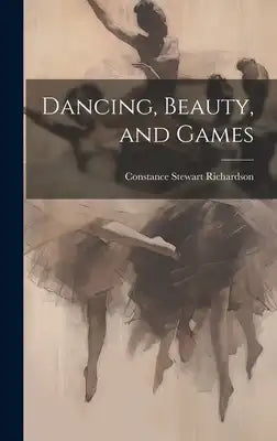 Dancing, Beauty, and Games