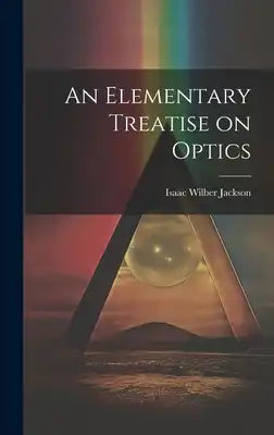 An Elementary Treatise on Optics
