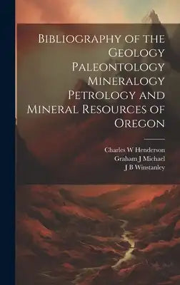Bibliography of the Geology Paleontology Mineralogy Petrology and Mineral Resources of Oregon