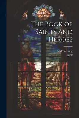 The Book of Saints And Heroes