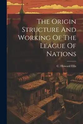 The Origin Structure And Working Of The League Of Nations