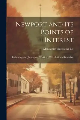 Newport and its Points of Interest; Embracing Also Jamestown, Wickford, Wakefield, and Peacedale