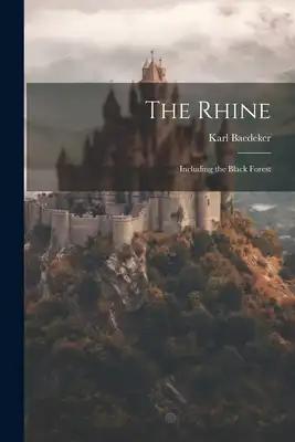 The Rhine: Including the Black Forest