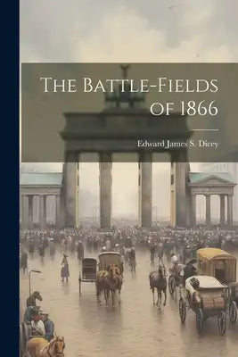 The Battle-Fields of 1866