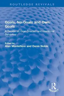 Goals, No-Goals and Own Goals: A Debate on Goal-Directed and Intentional Behaviour