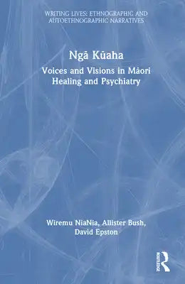 Ngā Kūaha: Voices and Visions in Māori Healing and Psychiatry