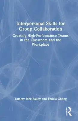 Interpersonal Skills for Group Collaboration: Creating High-Performance Teams in the Classroom and the Workplace