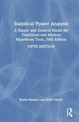 Statistical Power Analysis: A Simple and General Model for Traditional and Modern Hypothesis Tests, Fifth Edition