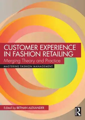 Customer Experience in Fashion Retailing: Merging Theory and Practice