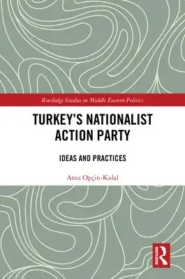 Turkey's Nationalist Action Party: Ideas and Practices