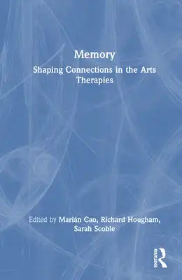 Memory: Shaping Connections in the Arts Therapies