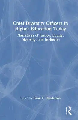 Chief Diversity Officers in Higher Education Today: Narratives of Justice, Equity, Diversity, and Inclusion