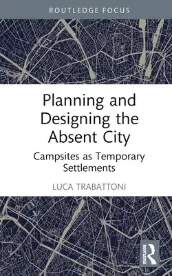 Planning and Designing the Absent City: Campsites as Temporary Settlements