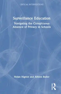 Surveillance Education: Navigating the Conspicuous Absence of Privacy in Schools