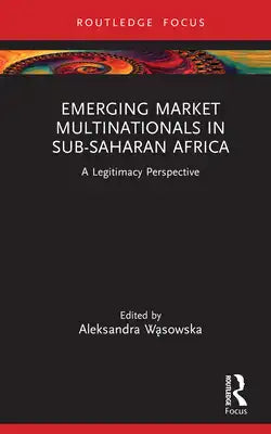 Emerging Market Multinationals in Sub-Saharan Africa: A Legitimacy Perspective