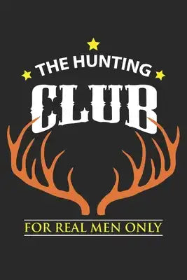 The Hunting Club For Real Men Only: Hirschjagd Scharfschützengewehr Notizbuch liniert DIN A5 - 120 Seiten für Notizen, Zeichnungen, Formeln - Organize