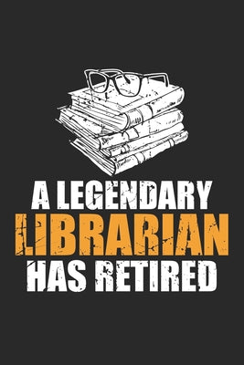A Legendary Librarian Has Retired: Pensionierung Notizbuch liniert DIN A5 - 120 Seiten für Notizen, Zeichnungen, Formeln - Organizer Schreibheft Plane