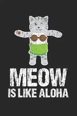 Meow Is Like Aloha: Katze Hawaiianisch Tanz Hula Kitty Notizbuch liniert DIN A5 - 120 Seiten für Notizen, Zeichnungen, Formeln - Organizer