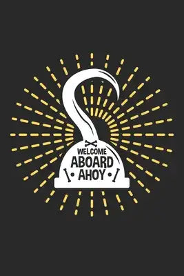 Welcome Aboard Ahoy: Wikinger Segelboot Notizbuch liniert DIN A5 - 120 Seiten für Notizen, Zeichnungen, Formeln - Organizer Schreibheft Pla
