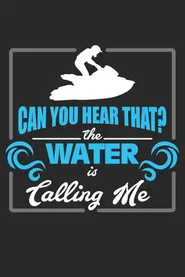 Can you hear that? The Water Is Calling Me: Jet Ski Wassersport Wassersport Ozean Strand Notizbuch liniert DIN A5 - 120 Seiten für Notizen, Zeichnunge