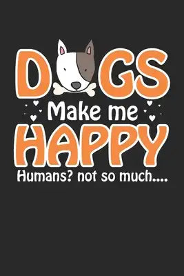 Happy Humans? Not So Much: Hunde machen mich glücklich, Menschen nicht so viel. Notizbuch liniert DIN A5 - 120 Seiten für Notizen, Zeichnungen, F