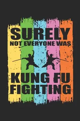 Surely not everyone was Kung Fu Fighting: Lustige Kampfkünste sagen Notizbuch liniert DIN A5 - 120 Seiten für Notizen, Zeichnungen, Formeln - Organize