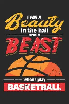 I am a Beauty in the Hall and a Beast when I play Basketball: Basketball Mädchen Notizbuch liniert DIN A5 - 120 Seiten für Notizen, Zeichnungen, Forme