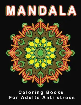 Mandala Coloring Books for Adults Anti Stress: A Stress Management Coloring Book for Adults and Relaxing Coloring Pages Relaxation Gifts
