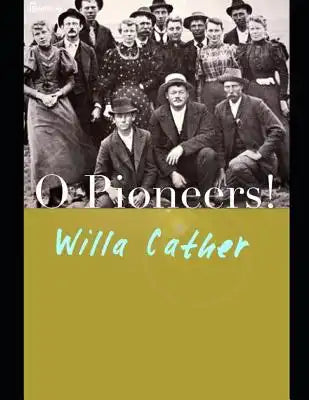 O Pioneers!: ( Annotated )
