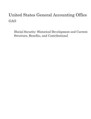 [Social Security: Historical Development and Current Structure, Benefits, and Contributions]