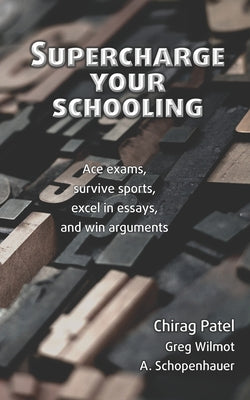 Supercharge your schooling: Ace exams, survive sports, excel in essays and win arguments