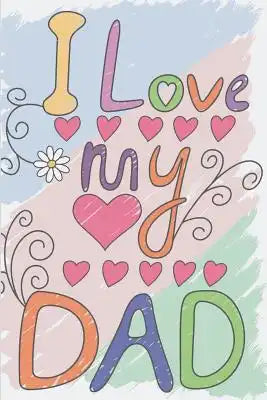 I Love my Dad: A Sentimental Father's Day Gift for dad, Heartfelt Father's Day Gifts, Personalized Gift for Dad from Daughter