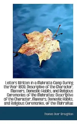 Letters Written in a Mahratta Camp During the Year 1809, Descriptive of the Character, Manners, Dome
