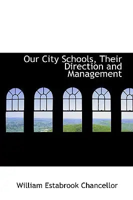 Our City Schools, Their Direction and Management