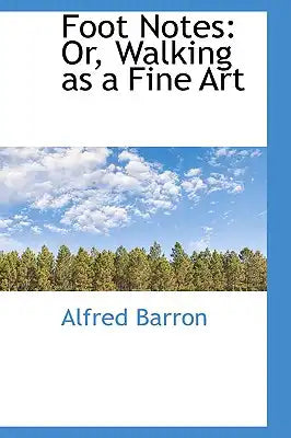 Foot Notes: Or, Walking as a Fine Art