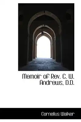 Memoir of REV. C. W. Andrews, D.D.
