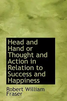 Head and Hand or Thought and Action in Relation to Success and Happiness