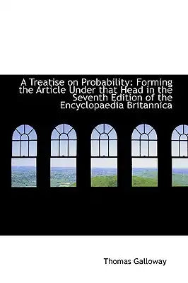 A Treatise on Probability: Forming the Article Under That Head in the Seventh Edition of the Encyclo