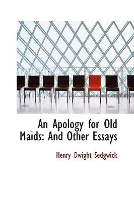 An Apology for Old Maids: And Other Essays