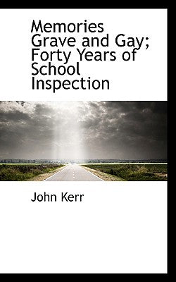 Memories Grave and Gay; Forty Years of School Inspection