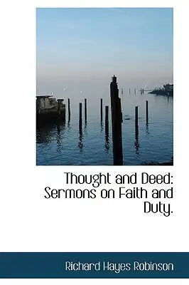 Thought and Deed: Sermons on Faith and Duty.