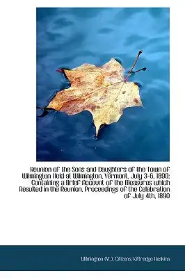 Reunion of the Sons and Daughters of the Town of Wilmington Held at Wilmington, Vermont, July 3-6, 1
