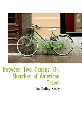 Between Two Oceans: Or, Sketches of American Travel