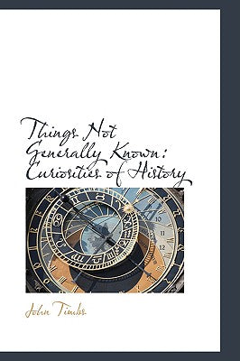 Things Not Generally Known: Curiosities of History